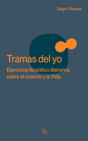 Tramas del yo. Ejercicios filosófico-literarios sobre el viviente y la Vida