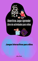 Divertirse Jugar Aprender Libro de actividades para niños Juegos interactivos para niños