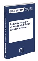 Guia Rapida Impuesto temporal de solidaridad de las grandes fortunas: Guia Rapida Francis Lefebvre