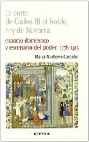 La Corte de Carlos III El Noble, Rey de Navarra: Espacio Domestico y Escenario de Poder, 1376-1415