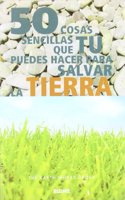 50 Cosas sencillas que tu puedes hacer para salvar la tierra (Spanish Edition)