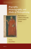 Biography, Historiography, and Modes of Philosophizing: The Tradition of Collective Biography in Early Modern Europe(7 The Renaissance Society of America)