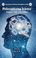 Philosophizing Science : Promises, Perils & Possibilites