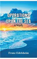 Operations Upon the Sea