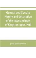 General and concise history and description of the town and port of Kingston-upon-Hull