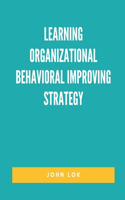 Learning Organizational Behavioral Improving Strategy