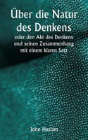 Über die Natur des Denkens oder den Akt des Denkens und seinen Zusammenhang mit einem klaren Satz