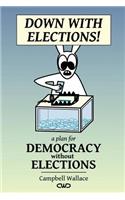 Down with Elections! (Revised Edition)