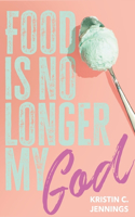 Food Is No Longer My God