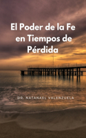 El Poder de la Fe en Tiempos de Pérdida