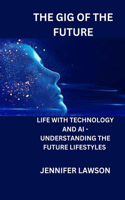 The Gig of the Future: Life with Technology and AI - Understanding the Future Lifestyles