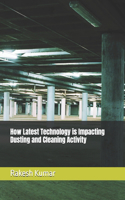 How Latest Technology is Impacting Dusting and Cleaning Activity