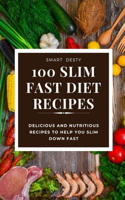 100 Slim Fast Diet Recipes: Delicious and Nutritious Recipes to Help You Slim Down Fast