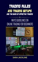 Trading Rules And Trading Setups Are The Bane Of Effective Trading: Ways Guidelines On Online Trading For Beginners