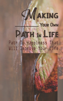 Making Your Own Path In Life: Path To Happiness That Will Improve Your Life: Your Life Plan On A Page