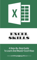 Excel Skills: A Step-By-Step Guide To Learn And Master Excel Vbas: Guide To Learn Excel Vba