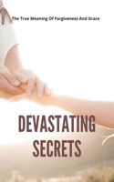 Devastating Secrets: The True Meaning Of Forgiveness And Grace: The Apple Hill Series Book