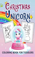 Christmas Unicorn Coloring Book For Toddlers: A Fun and Educational Children's Workbook to Enjoy and Love this Holidays!