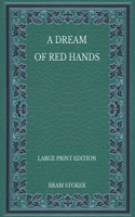 A Dream of Red Hands - Large Print Edition