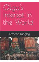 Olga's Interest in the World