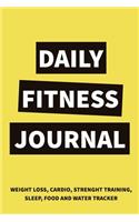 Daily Fitness Journal Weight Loss, Water, Food, Cardio, Strength Training and Sleep Tracker: Journal Size 6x9 Inches 120 Pages