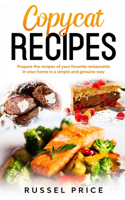 Copycat Recipes: Prepare the recipes of your favorite restaurants in your home in a simple and genuine way