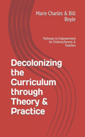 Decolonizing the Curriculum through Theory & Practice: Pathways to Empowerment for Children, Parents & Teachers