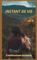 Instant de vie (vol 6): Confessions intime, confidence, histoires érotiques, sexe entre adultes, fantasme