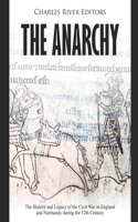 Anarchy: The History and Legacy of the Civil War in England and Normandy during the 12th Century