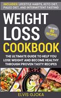 Weight Loss CookBook: Keto Diet, Paleo Diet, Intermittent Fasting and 80 Tasty Recipes: The Ultimate Guide to Help You Lose Weight and Become Healthy Through Proven Tasty