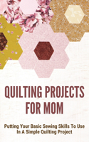 Quilting Projects For Mom