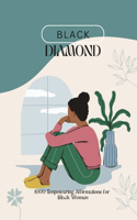 Black Diamond: 1000 Empowering Affirmations for Black Women