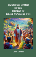 Adventures in Scripture for Kids: Exploring the Parable Teachings of Jesus: Exploring The Full Armor of God: Exploring the Parable Teachings of Jesus: Exploring The Parable Teachings