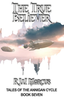The True Believer: (7 Tales of the Annigan Cycle)