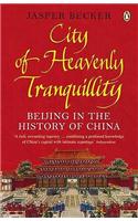 City of Heavenly Tranquility: Beijing in the History of China