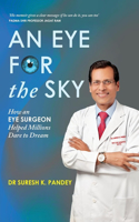 An Eye for the Sky: How an Eye Surgeon Helped Millions Dare to Dream