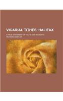 Vicarial Tithes, Halifax; A True Statement of Facts and Incidents