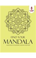 Find Your Mandala: Mandala Coloring Book for Kids