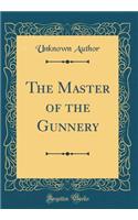 The Master of the Gunnery (Classic Reprint)
