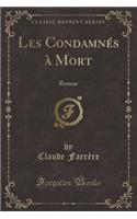 Les Condamnï¿½s ï¿½ Mort: Roman (Classic Reprint)