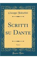 Scritti su Dante, Vol. 2 (Classic Reprint)