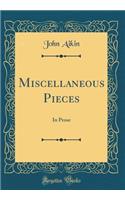 Miscellaneous Pieces: In Prose (Classic Reprint)