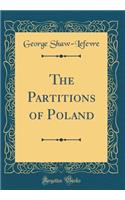 The Partitions of Poland (Classic Reprint)