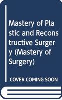 Mastery of Plastic and Reconstructive Surgery
