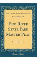 Eno River State Park Master Plan (Classic Reprint)