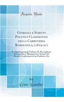 Giornali E Scritti Politici Clandestini Della Carboneria Romagnola, (1819-21): Il Quadragesimale Italiano; Il Raccoglitore Romagnolo; l'Illuminatore; Notizie del Mondo; Confessioni Di Un Forlivese, Ecc (Classic Reprint)