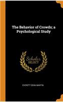 The Behavior of Crowds; a Psychological Study