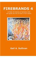 FIREBRANDS 4 ~ 13 Real Life Stories of Salvation that will Ignite the Fire of God in Your Heart!