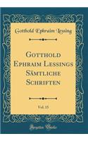 Gotthold Ephraim Lessings Sï¿½mtliche Schriften, Vol. 15 (Classic Reprint)