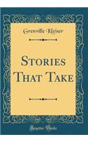 Stories That Take (Classic Reprint)